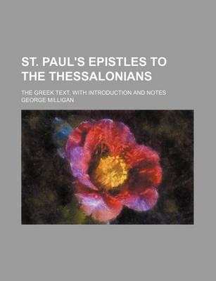 St. Paul's Epistles to the Thessalonians; The Greek Text, with Introduction and Notes