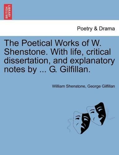 The Poetical Works of W. Shenstone. with Life, Critical Dissertation, and Explanatory Notes by ... G. Gilfillan.