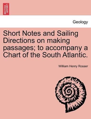 Short Notes and Sailing Directions on Making Passages; To Accompany a Chart of the South Atlantic.