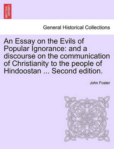An Essay on the Evils of Popular Ignorance: And a Discourse on the Communication of Christianity to the People of Hindoostan ... Second Edition.
