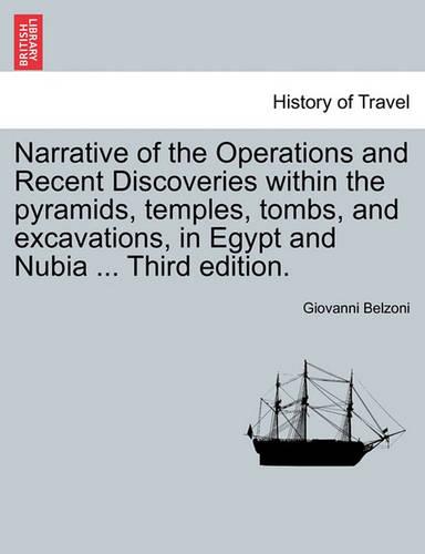 Narrative of the Operations and Recent Discoveries Within the Pyramids, Temples, Tombs, and Excavations, in Egypt and Nubia ... Vol. II. Third Edition.