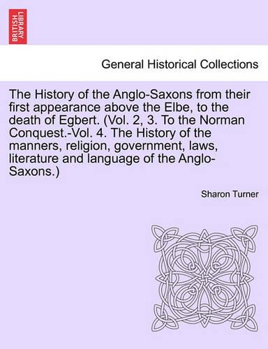 The History of the Anglo-Saxons from their first appearance above the Elbe, to the death of Egbert. vol. II, seventh edition.