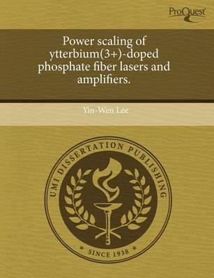 Power Scaling of Ytterbium(3+)-Doped Phosphate Fiber Lasers and Amplifiers.