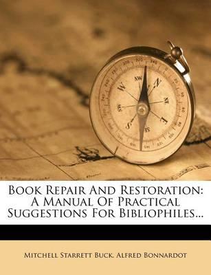 Book Repair and Restoration: A Manual of Practical Suggestions for Bibliophiles...