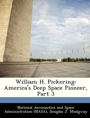 William H. Pickering: America's Deep Space Pioneer, Part 3