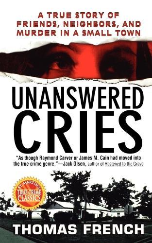 Unanswered Cries: A True Story of Friends, Neighbors, and Murder in a Small Town