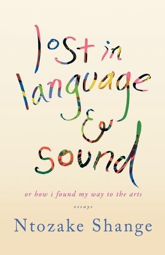 Lost in Language & Sound: Or How I Found My Way to the Arts: Essays