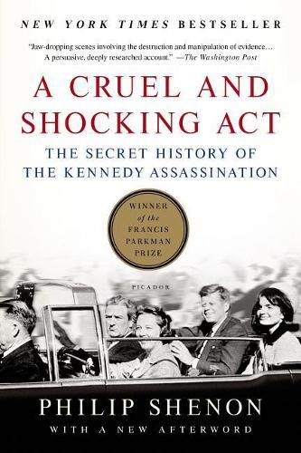 A Cruel and Shocking Act: The Secret History of the Kennedy Assassination