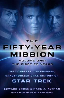 The Fifty-Year Mission: The Complete, Uncensored, Unauthorized Oral History of Star Trek
