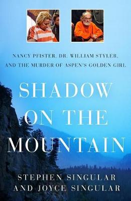 Shadow on the Mountain: Nancy Pfister, Dr. William Styler, and the Murder of Aspen's Golden Girl