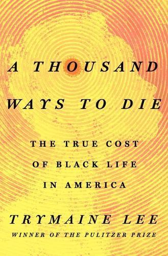 A Thousand Ways to Die: The True Cost of Violence on Black Life in America