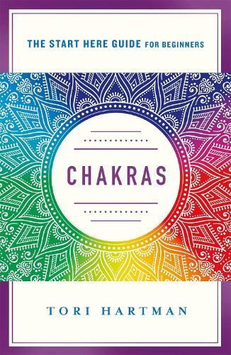 Chakras: An Introduction to Using the Chakras for Emotional, Physical, and Spiritual Well-Being (A Start Here Guide)