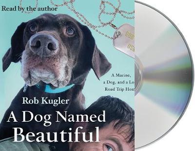 A Dog Named Beautiful: A Marine, a Dog, and a Long Road Trip Home