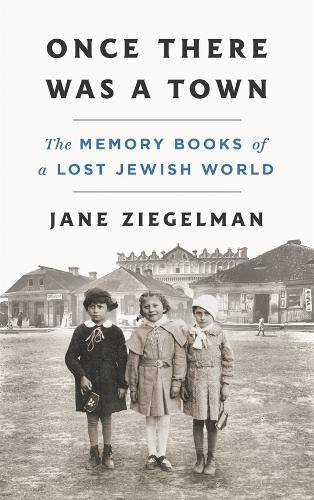 Once There Was a Town: The Memory Books of a Lost Jewish World