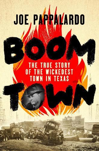 Boomtown: The True Story of the Wickedest Town in Texas