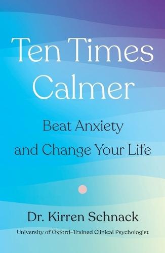 Ten Times Calmer: Beat Anxiety and Change Your Life