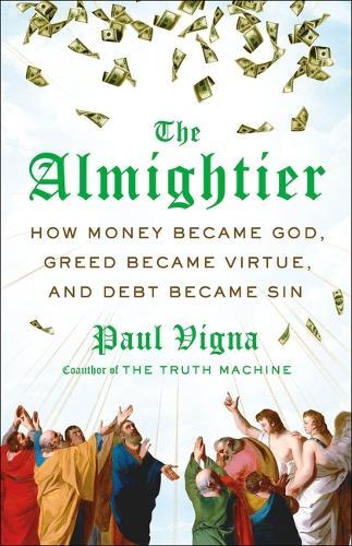 The Almightier: How Money Became God, Greed Became Virtue, and Debt Became Sin