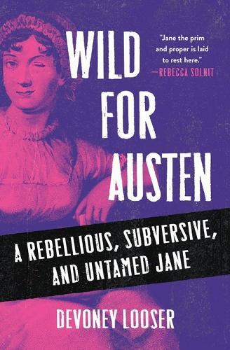 Wild for Austen: A Rebellious, Subversive, and Untamed Jane
