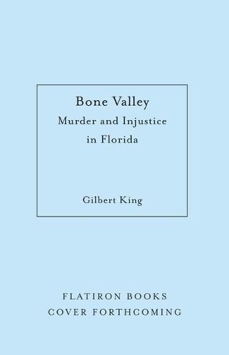 Bone Valley: A True Story of Injustice and Redemption in the Heart of Florida