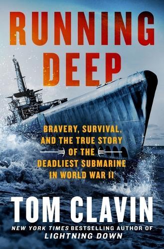 Running Deep: Bravery, Survival, and the True Story of the Deadliest Submarine in World War II