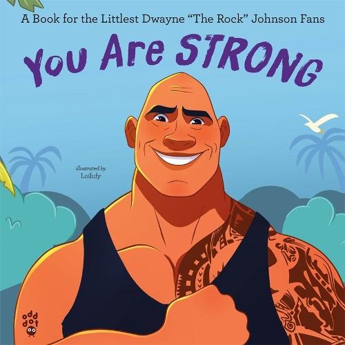 You Are Strong: A Book for the Littlest Dwayne ""The Rock"" Johnson Fans
