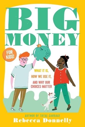 Big Money: What It Is, How We Use It, and Why Our Choices Matter