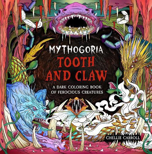 Mythogoria: Tooth and Claw: A Dark Coloring Book of Ferocious Creatures