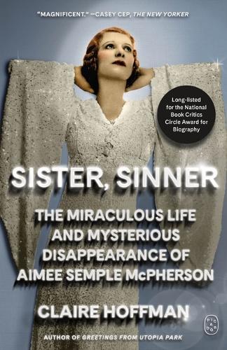 Sister, Sinner: The Miraculous Life and Mysterious Disappearance of Aimee Semple McPherson
