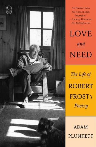 Love and Need: The Life of Robert Frost’s Poetry