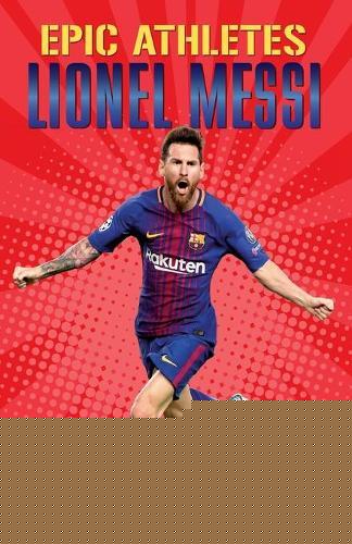 Epic Athletes: Lionel Messi