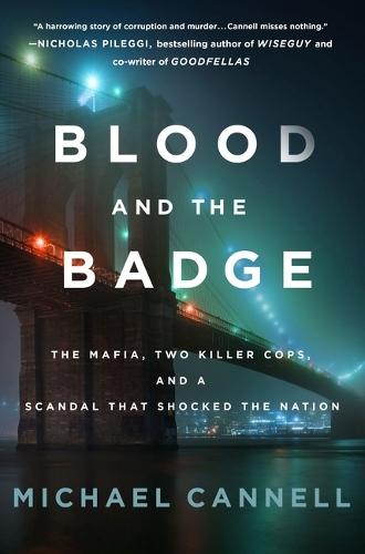 Blood and the Badge: The Mafia, Two Killer Cops, and a Scandal That Shocked the Nation