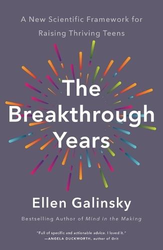 The Breakthrough Years: A New Scientific Framework for Raising Thriving Teens