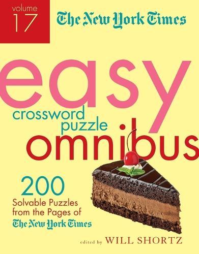 The New York Times Easy Crossword Puzzle Omnibus Volume 17: 200 Solvable Puzzles from the Pages of The New York Times