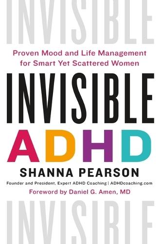 Invisible ADHD: Proven Mood and Life Management for Smart Yet Scattered Women