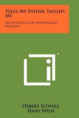 Tales My Father Taught Me: An Evocation of Extravagant Episodes