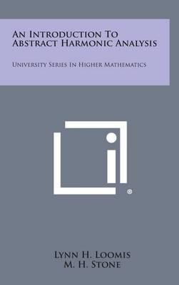 An Introduction to Abstract Harmonic Analysis: University Series in Higher Mathematics