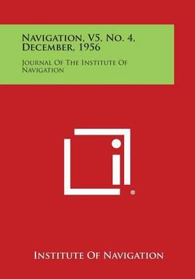 Navigation, V5, No. 4, December, 1956: Journal of the Institute of Navigation