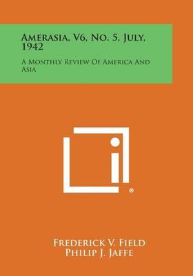 Amerasia, V6, No. 5, July, 1942: A Monthly Review of America and Asia