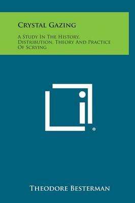 Crystal Gazing: A Study in the History, Distribution, Theory and Practice of Scrying