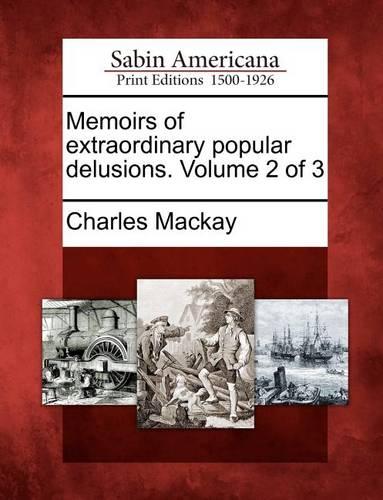 Memoirs of Extraordinary Popular Delusions. Volume 2 of 3