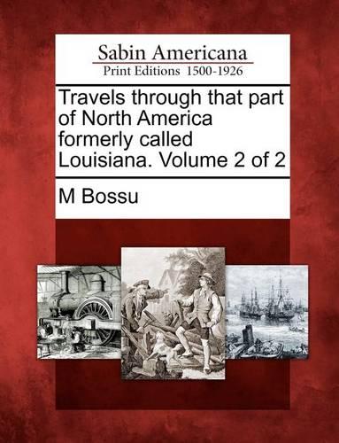 Travels Through That Part of North America Formerly Called Louisiana. Volume 2 of 2
