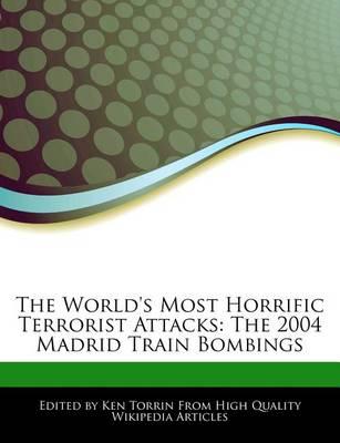 The World's Most Horrific Terrorist Attacks: The 2004 Madrid Train Bombings