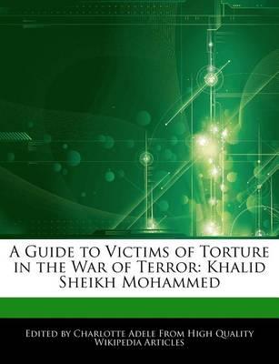 A Guide to Victims of Torture in the War of Terror: Khalid Sheikh Mohammed