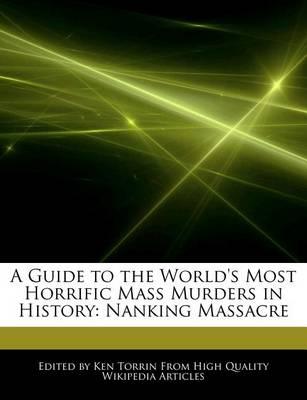 A Guide to the World's Most Horrific Mass Murders in History: Nanking Massacre