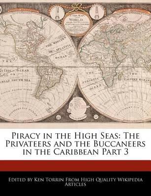 Piracy in the High Seas: The Privateers and the Buccaneers in the Caribbean Part 3