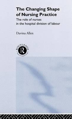 The Changing Shape of Nursing Practice: The Role of Nurses in the Hospital Division of Labour