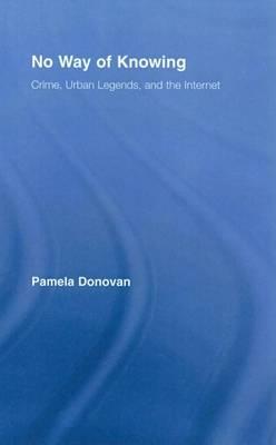 No Way of Knowing: Crime, Urban Legends and the Internet