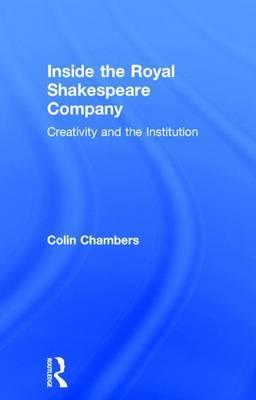 Inside the Royal Shakespeare Company: Creativity and the Institution