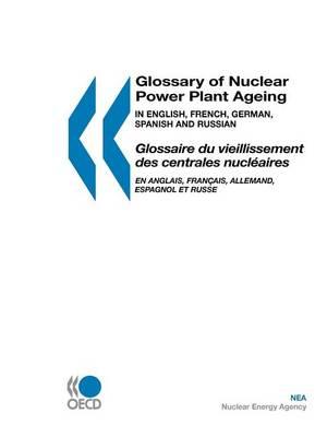 Glossary of Nuclear Power Plant Ageing. Glossaire Du Vieillissement Des Centrales Nucleaires. OECD Glossaries.
