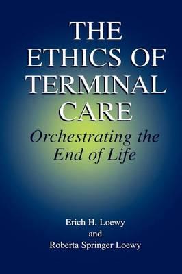 Ethics of Terminal Care, The: Orchestrating the End of Life